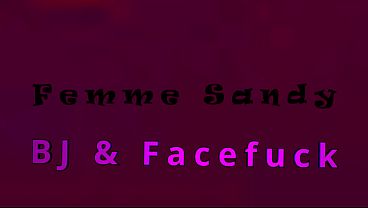 Femme Sandy – Throat Destruction Gagging on Cock